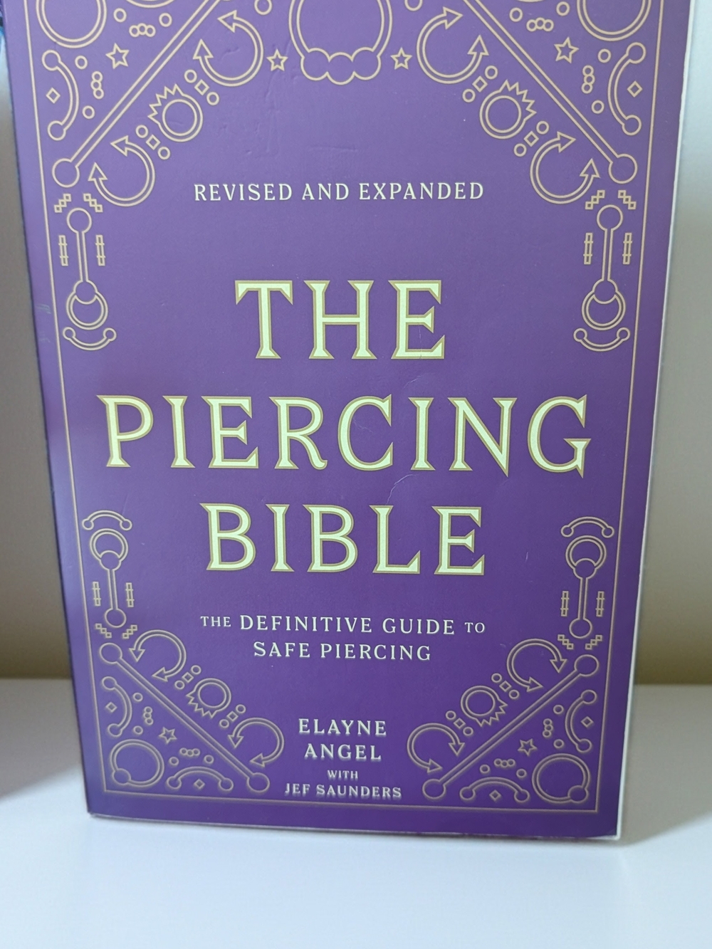 The Piercing Bible: The Definitive Guide to Safe Piercing (Revised & Expanded)